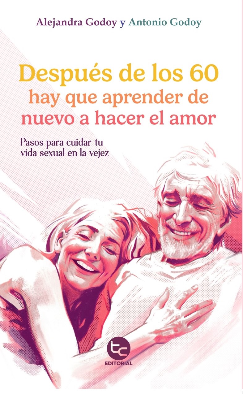 «Después de los 60 hay que aprender de nuevo a hacer el amor»: Un libro ...